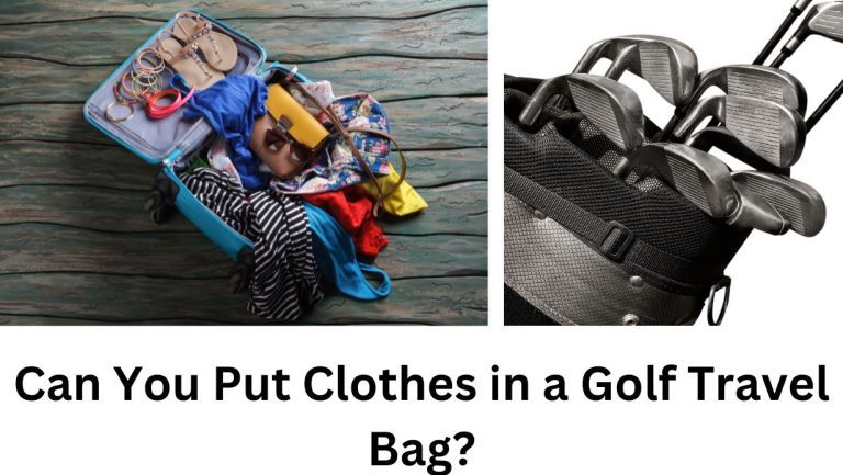 Can You Put Clothes in a Golf Travel Bag? 10 important facts