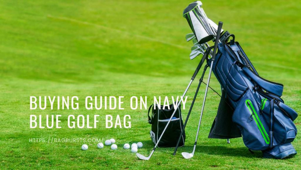 BUYING GUIDE ON NAVY BLUE GOLF BAG  