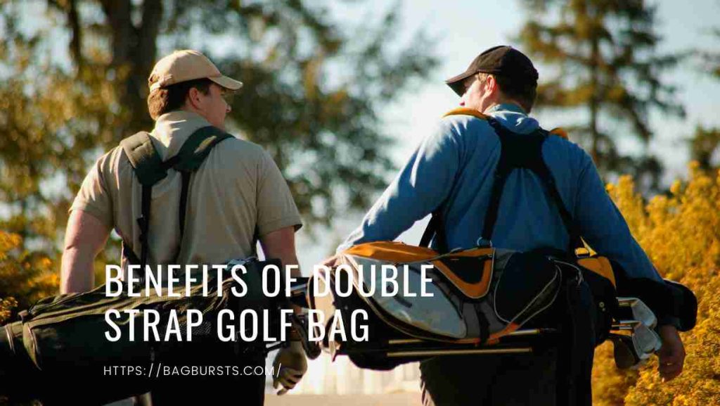 Benefits Of Double Strap Golf Bag