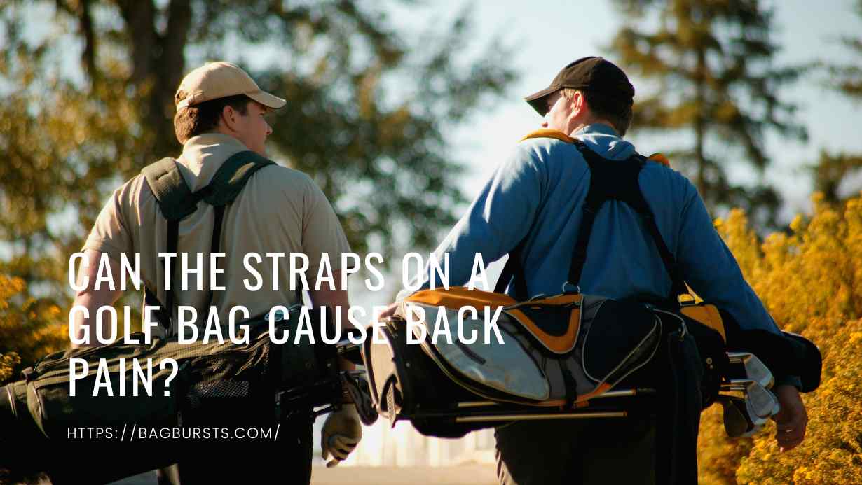 Can the Straps on a Golf Bag Cause Back Pain?