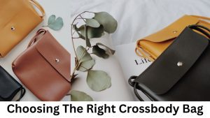 Choosing The Right Crossbody Bag