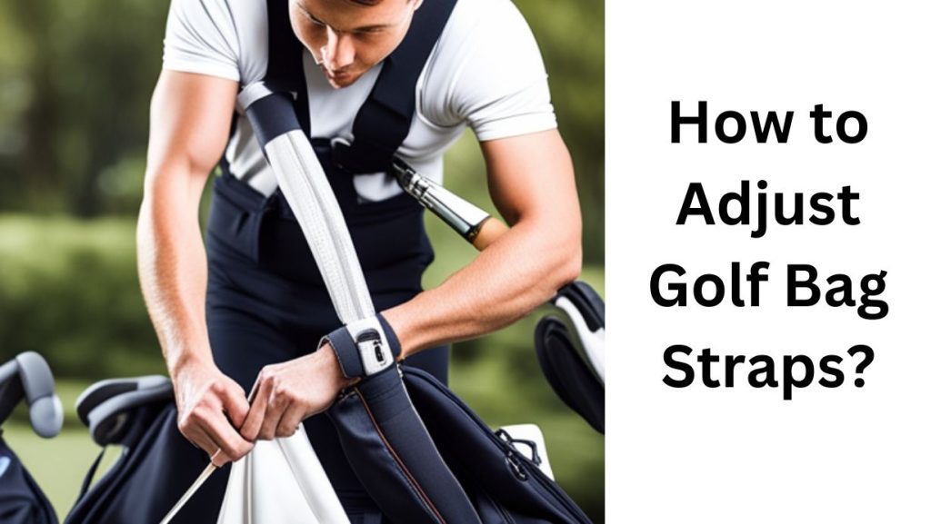 How To Adjust Golf Bag Straps?