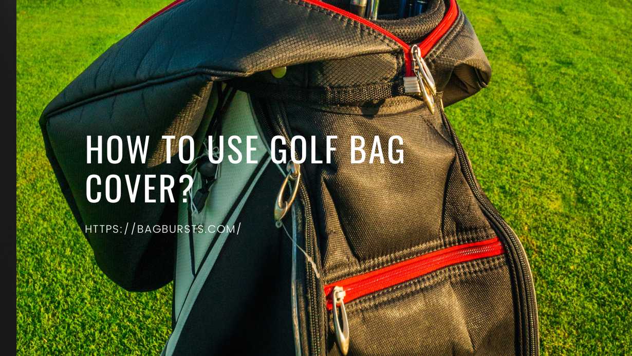 How to Use Golf Bag Cover