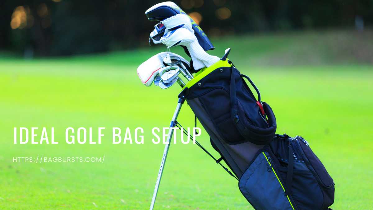 Ideal Golf Bag Setup