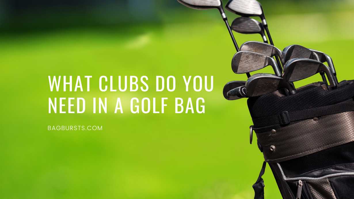 What Clubs Do You Need in a Golf Bag