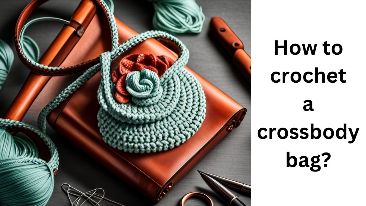 how to crochet a crossbody bag