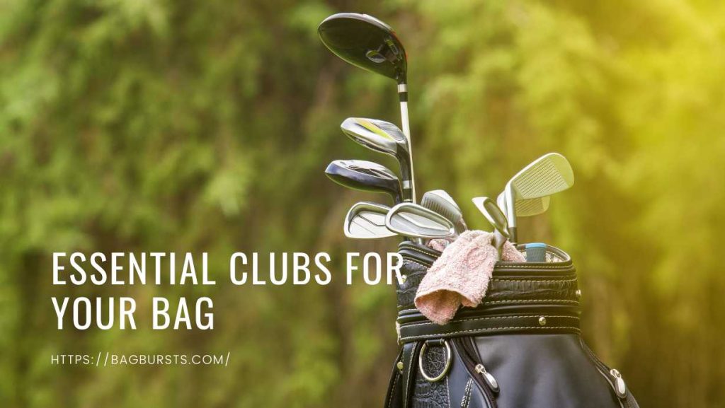 Essential Clubs For Your Bag