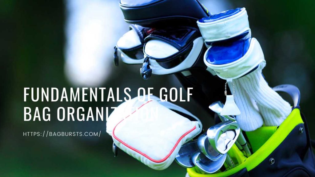 Fundamentals Of Golf Bag Organization