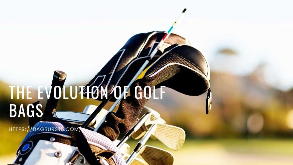 The Evolution Of Golf Bags